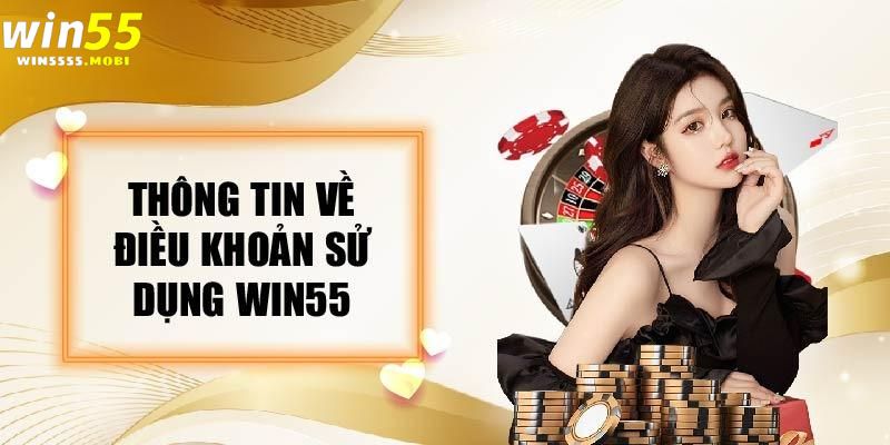 Thông tin chi tiết về điều khoản sử dụng Win55