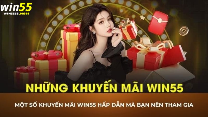 Các khuyến mãi siêu khủng tại Win55 mà bạn nên tham gia