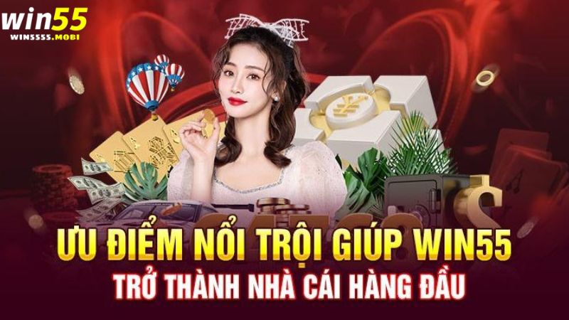 Các ưu điểm nổi bật mà Win55 mang đến